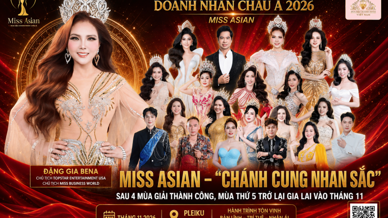 Hoa hậu Doanh nhân Châu Á – Miss Asian: Bản lĩnh tạo nên thương hiệu, thời gian khẳng định vị thế